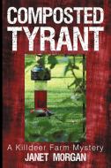 Composted Tyrant di Janet Morgan edito da Iuniverse