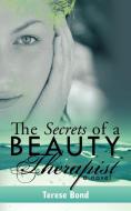 The Secrets of a Beauty Therapist di Terese Bond edito da AUTHORHOUSE