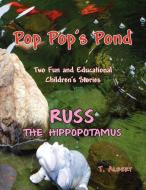 PopPop's Pond and Russ the Hippopotamuse di T. Albert edito da Xlibris