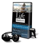 Life Matters di A. Roger Merrill, Rebecca R. Merrill edito da Brilliance Audio