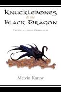 Knucklebones & the Black Dragon di Melvin Karew edito da Xlibris