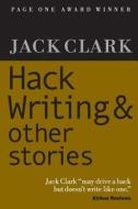 Hack Writing & Other Stories di Jack Clark edito da Createspace
