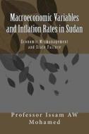 Macroeconomic Variables and Inflation Rates in Sudan: Economic Mismanagement and State Failure di Prof Issam Aw Mohamed edito da Createspace