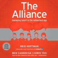 The Alliance: Managing Talent in the Networked Age di Reid Hoffman, Ben Casnocha, Chris Yeh edito da Blackstone Audiobooks