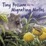 Tiny Possum And The Migrating Moths di Ben Clifford, Julie Murphy edito da CSIRO Publishing