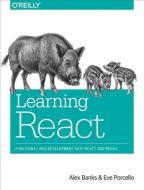 Learning React di Alex Banks, Eve Porcello edito da O'Reilly UK Ltd.