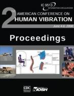 Proceedings of the Second American Conference on Human Vibration di Department of Health and Human Services, Centers for Disease Cont And Prevention, National Institute Fo Safety and Health edito da Createspace