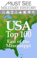 USA Top 100 East of the Mississippi di Must See Military History edito da Createspace