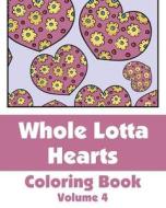Whole Lotta Hearts Coloring Book di Various, H. R. Wallace Publishing edito da Createspace