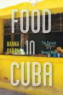 Food in Cuba: The Pursuit of a Decent Meal di Hanna Garth edito da STANFORD UNIV PR
