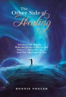 The Other Side of Healing di Bonnie Fogler edito da Balboa Press