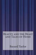 Beauty and the Beast and Tales of Home di Bayard Taylor edito da Createspace