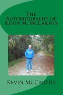 The Autobiography of Kevin M. McCarthy di Kevin M. McCarthy edito da Createspace