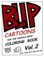Blip Coloring Book. Volume 2: Cartoons for the Curious Mind. a Coloring Book. di Vivian Chepourkoff Hayes edito da Createspace