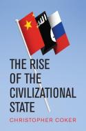The Rise of the Civilizational State di Christopher Coker edito da Polity Press