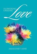 Flowering Unsung Love di Amauunet Ashe edito da Xlibris