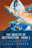 The Objects of Destruction - Book 2 di Lesley Fisher edito da Xlibris