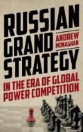 Russian Grand Strategy In The Era Of Global Power Competition di Andrew Monaghan edito da Manchester University Press