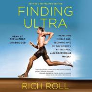 Finding Ultra, Revised and Updated Edition: Rejecting Middle Age, Becoming One of the World's Fittest Men, and Discovering Myself edito da Blackstone Audiobooks
