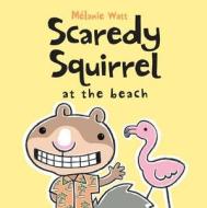 Scaredy Squirrel at the Beach di Melanie Watt edito da KIDS CAN PR