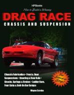 How to Build a Winning Drag Race Chassis and Suspension: Chassis Fabrication, Front & Rear Suspension, Steering & Rear A di Wayne Scraba edito da H P BOOKS