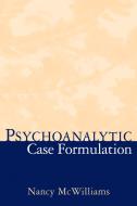 Psychoanalytic Case Formulation di Nancy Mcwilliams edito da Guilford Press