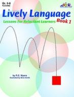 Lively Language Lessons for Reluctant Learners Book 1 di R. E. Myers edito da Teaching and Learning Company