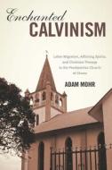 Enchanted Calvinism di Adam Mohr edito da Boydell & Brewer Ltd