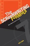 The Screenwriting Formula di Rob Tobin edito da F&w Publications Inc
