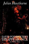 David Poindexter's Disappearance and Other Tales by Julian Hawthorne, Fiction, Literary, Short Stories di Julian Hawthorne edito da Wildside Press