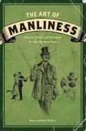 The Art of Manliness di Brett McKay, Kate McKay edito da F&W Publications Inc