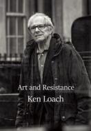 Art and Resistance di Ken Loach edito da Haymarket Books
