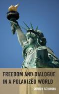 Freedom and Dialogue in a Polarized World di Sharon Schuman edito da University of Delaware Press