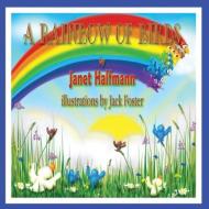 A Rainbow of Birds di Janet Halfmann edito da Guardian Angel Publishing, Inc