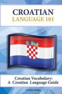 Croatian Vocabulary: A Croatian Language Guide di Andelo Radic edito da Preceptor Language Guides