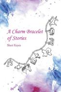A Charm Bracelet of Stories di Sheri Keyes edito da Page Publishing, Inc.