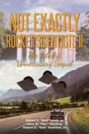 Not Exactly Rocket Scientists II di Gilbe. . . E. Schill John W. MacIlroy III, Robert D. Hamilton edito da Page Publishing, Inc.