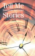 Tell Me Tomorrow And Other Stories di Karen Clark edito da Authorhouse UK