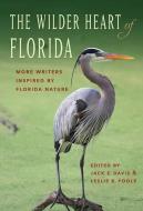 The Wilder Heart of Florida di Leslie K Poole edito da University Press of Florida