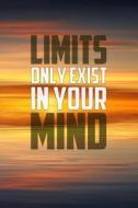 Limits Only Exist in Your Mind: Motivational Notebook (110 Pages, Lined, 6 X 9) di Inspiring Notebooks edito da LIGHTNING SOURCE INC