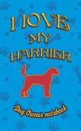 I Love My Harrier - Dog Owner Notebook: Doggy Style Designed Pages for Dog Owner to Note Training Log and Daily Adventur di Crazy Dog Lover edito da LIGHTNING SOURCE INC