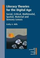 Literacy Theories for the Digital Age di Kathy A. Mills edito da Channel View Publications Ltd