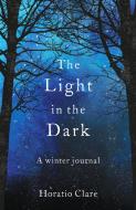 The Light In The Dark di Horatio Clare edito da Elliott & Thompson Limited