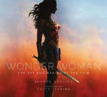 Wonder Woman: The Art and Making of the Film di Sharon Gosling edito da Titan Publ. Group Ltd.
