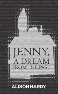 Jenny, A Dream from the Past di Alison Hardy edito da Austin Macauley Publishers