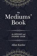 The Mediums' Book di Allan Kardec edito da Discovery Publisher