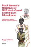 Black Women's Narratives of NHS Work-Based Learning: An Ethnodrama di Peggy Warren edito da Peter Lang