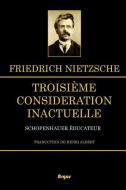 Troisième Considération Inactuelle: Schopenhauer Éducateur di Friedrich Wilhelm Nietzsche edito da INDEPENDENTLY PUBLISHED