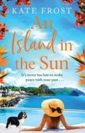 An Island in the Sun di Kate Frost edito da BOLDWOOD BOOKS LTD