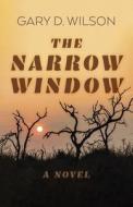 Narrow Window, The - A Novel di Gary D. Wilson edito da John Hunt Publishing